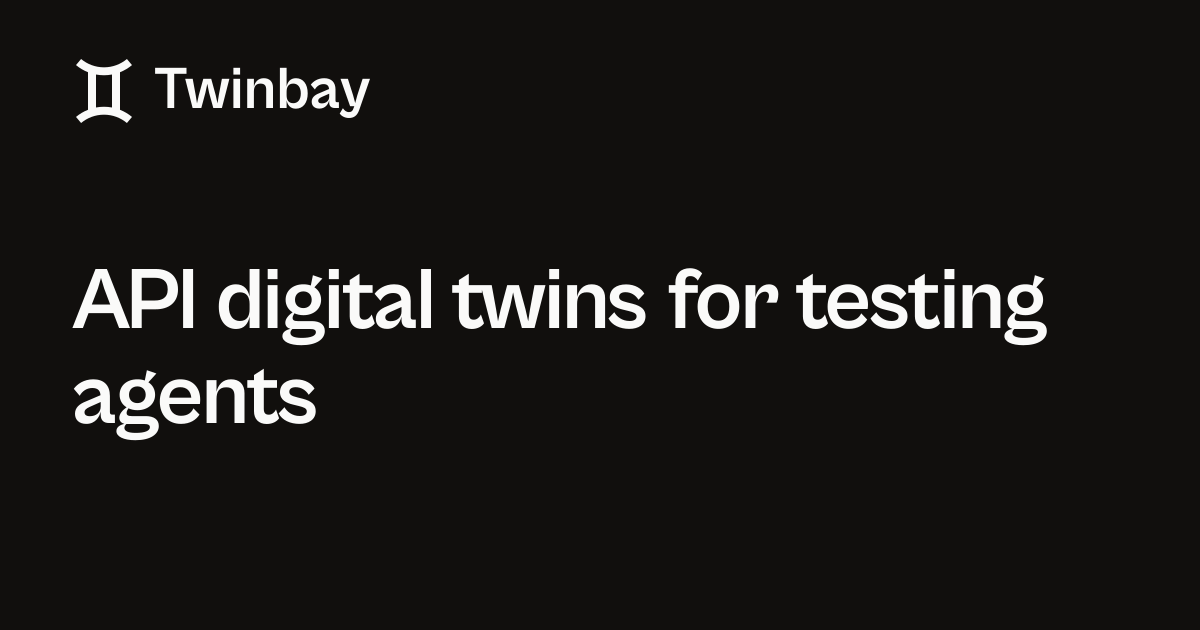 API digital twins for testing agents | Twinbay